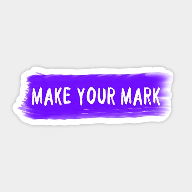 Make your mark Sticker by KaisPrints